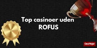Top Casinoer uden ROFUS Oplev De Bedste Alternativer