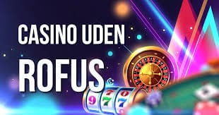 Nye Casinoer Uden Rufus Oplev Det Bedste Spiludvalg